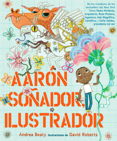 Aarón Soñador, ilustrador / Aaron Slater, Illustrator by Andrea Beaty