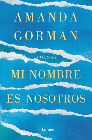 Mi nombre es nosotros / Call Us What We Carry by Amanda Gorman