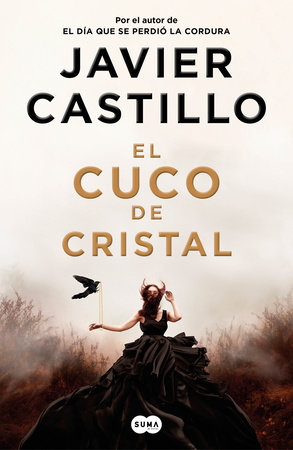El cuco de cristal / The Crystal Cuckoo by Javier Castillo