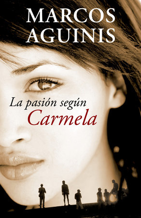 La pasión según Carmela/ The Passion According to Carmela by Marcos Aguinis
