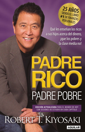Padre Rico, Padre Pobre (Edición 25 Aniversario) / Rich Dad Poor Dad: What the R ich Teach Their Kids About Money That the Poor and Middle Class Do Not by Robert T. Kiyosaki