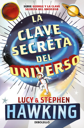 La clave secreta del universo: Una maravillosa aventura por el cosmos / George's  Secret Key to the Universe by Lucy Hawking and Stephen Hawking