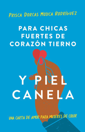 Para chicas fuertes de corazón tierno y piel canela: Una carta de amor para mujeres de color / For Brown Girls With Tender Hearts And Sharp Edges by Prisca Dorcas Mojica