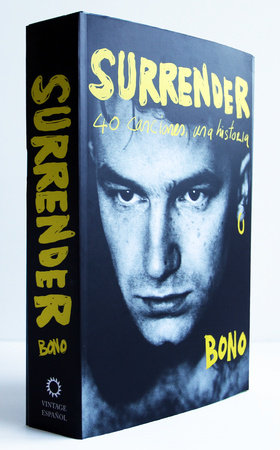 Surrender. 40 canciones, una historia / Surrender: 40 Songs, One Story by Bono