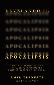 Revelando el Apocalipsis / Revealing Revelation. How God's Plans for the Future Can Change Your Life Now