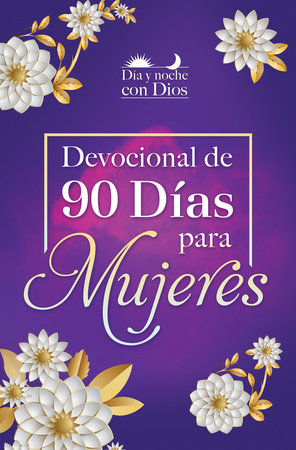 Día y noche con Dios: Devocional de 90 días para mujeres / Morning and Evening w ith God: A 90 Day Devotional for Women by Origen