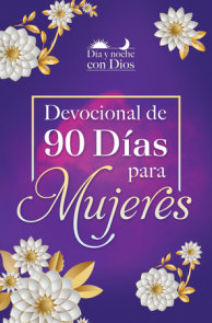 Día y noche con Dios: Devocional de 90 días para mujeres / Morning and Evening w ith God: A 90 Day Devotional for Women