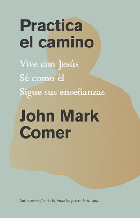 Practica el camino: Vive con Jesús / Practicing the Way by John Mark Comer