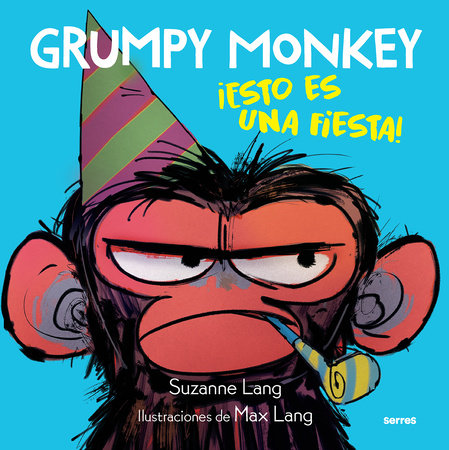 Grumpy Monkey: ¡Esto es una fiesta! / Grumpy Monkey Party Time! by Suzanne Lang; Max Lang (il.)