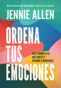 Ordena tus emociones: Dale nombre a lo que sientes y aprende a manejarlo / Untan gle Your Emotions: Name What You Feel and Learn What to Do About It