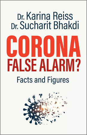 Corona, False Alarm? by Karina Reiss and Sucharit Bhakdi