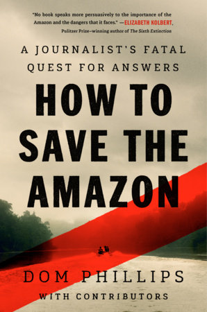 How to Save the Amazon by Dom Phillips