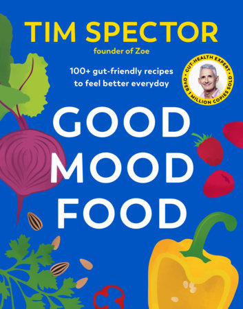 Good Mood Food: 100+ Gut-Friendly Recipes to Feel Better Everyday - Book by Tim Spector