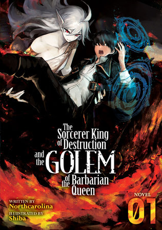 The Sorcerer King of Destruction and the Golem of the Barbarian Queen (Light Novel) Vol. 1 by Northcarolina