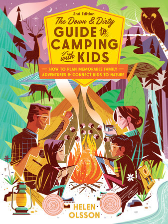 The Down and Dirty Guide to Camping with Kids by Helen Olsson