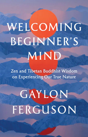 Welcoming Beginner's Mind by Gaylon Ferguson