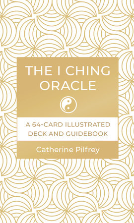 The I Ching Oracle by Catherine Pilfrey