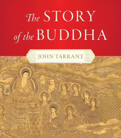 The Story of the Buddha by John Tarrant