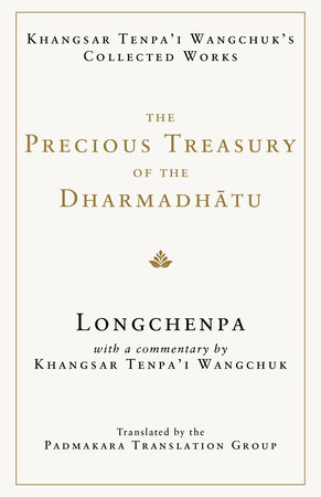 The Precious Treasury of the Dharmadhatu by Longchenpa and Khangsar Tenpa'i Wangchuk