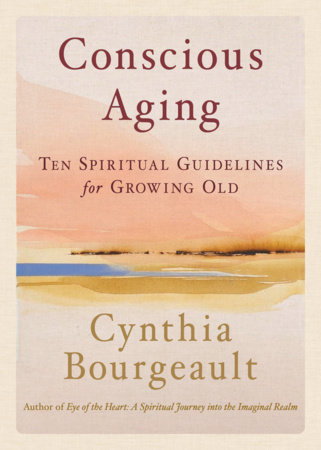 Conscious Aging by Cynthia Bourgeault