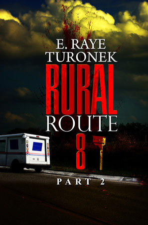 Rural Route 8 Part 2 by E. Raye Turonek