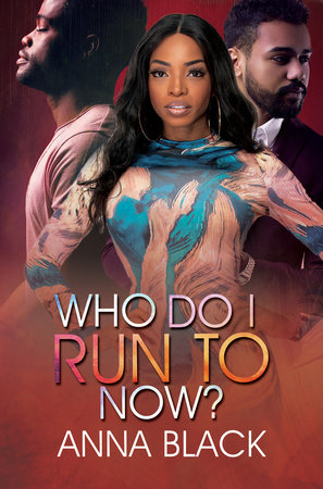 Who Do I Run To Now? by Anna Black