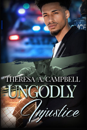 Ungodly Injustice by Theresa A. Campbell