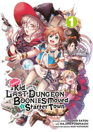 Suppose a Kid from the Last Dungeon Boonies Moved to a Starter Town 01 (Manga) by Original Story by Toshio Satou, Art by Hajime Fusemachi, Character Design by Nao Watanuki