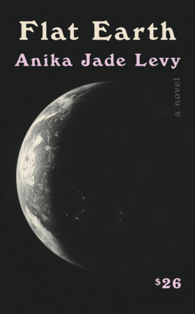 Flat Earth by Anika Jade Levy