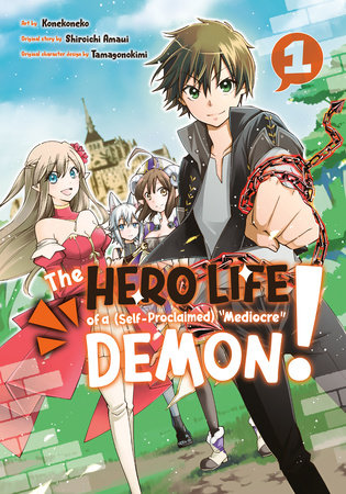 The Hero Life of a (Self-Proclaimed) Mediocre Demon! 1 by Art by Konekoneko, Story by Shiroichi Amaui, Character Designs by Tamagonokimi