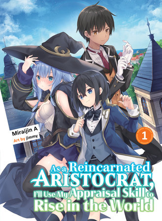As a Reincarnated Aristocrat, I'll Use My Appraisal Skill to Rise in the World 1  (light novel) by Miraijin A