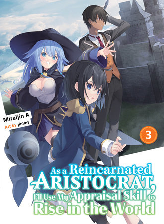 As a Reincarnated Aristocrat, I'll Use My Appraisal Skill to Rise in the World 3 (light novel) by Miraijin A