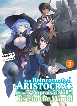 As a Reincarnated Aristocrat, I'll Use My Appraisal Skill to Rise in the World 3 (light novel) by Miraijin A