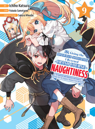 I'm Giving the Disgraced Noble Lady I Rescued a Crash Course in Naughtiness 9 by Fukada Sametarou