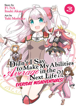 Didn’t I Say to Make My Abilities Average in the Next Life?! Everyday Misadventures! (Manga) Vol. 3 by Funa; Illustrated by Yuki Moritaka