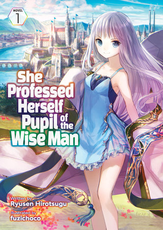 She Professed Herself Pupil of the Wise Man (Light Novel) Vol. 1 by Ryusen Hirotsugu