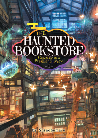 The Haunted Bookstore - Gateway to a Parallel Universe (Light Novel) Vol. 1 by Shinobumaru; Cover Illustration by Munashichi