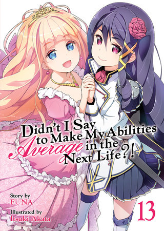 Didn’t I Say to Make My Abilities Average in the Next Life?! (Light Novel) Vol. 13 by Funa