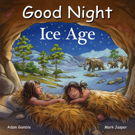 Good Night Ice Age by Adam Gamble and Mark Jasper