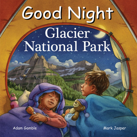 Good Night Glacier National Park by Adam Gamble and Mark Jasper