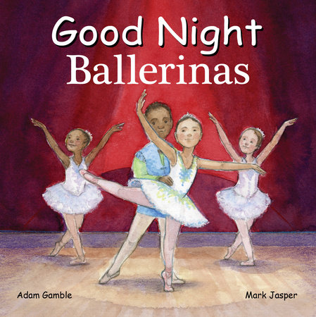 Good Night Ballerinas by Adam Gamble and Mark Jasper