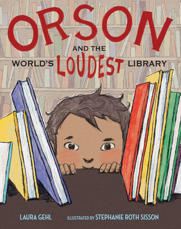 Orson and the World's Loudest Library by Laura Gehl