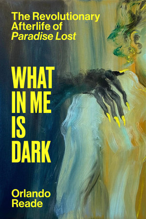 What in Me Is Dark by Orlando Reade