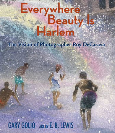 Everywhere Beauty Is Harlem by Gary Golio