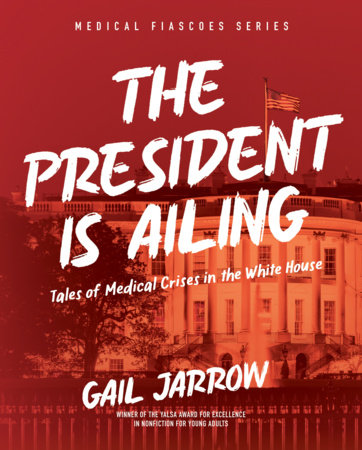 The President Is Ailing by Gail Jarrow