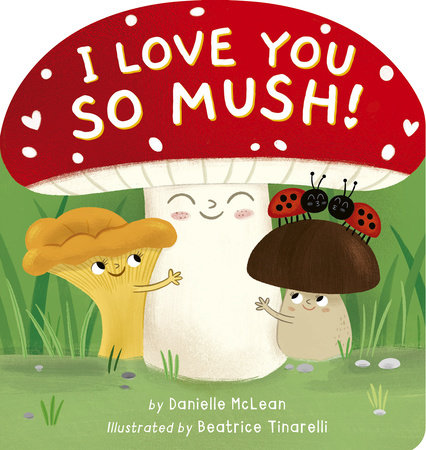 I Love You So Mush! by Danielle McLean