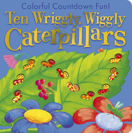 Ten Wriggly, Wiggly Caterpillars by Tiger Tales