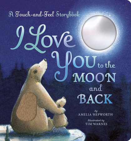 I Love You to the Moon and Back: A Touch-and-Feel Book by Amelia Hepworth