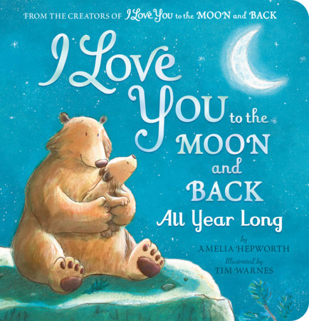 I Love You to the Moon and Back All Year Long by Amelia Hepworth