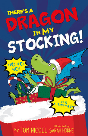 There's a Dragon in my Stocking by Tom Nicoll; illustrated by Sarah Horne